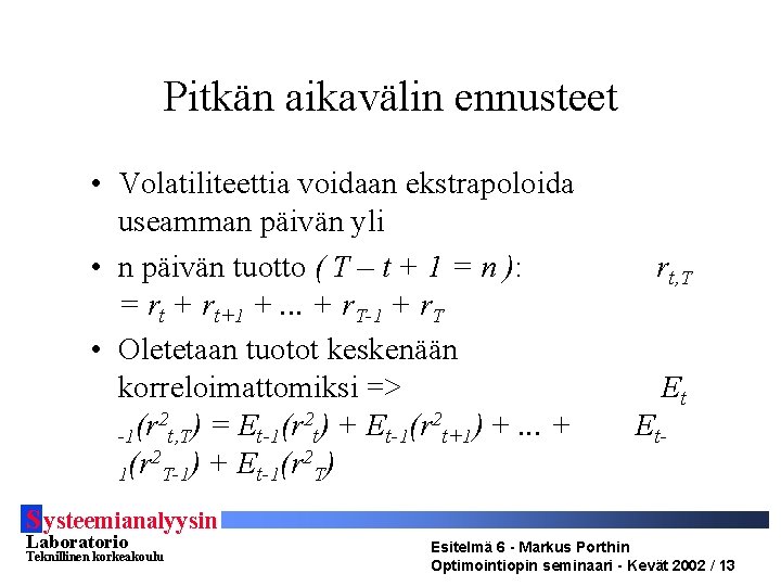 Pitkän aikavälin ennusteet • Volatiliteettia voidaan ekstrapoloida useamman päivän yli • n päivän tuotto