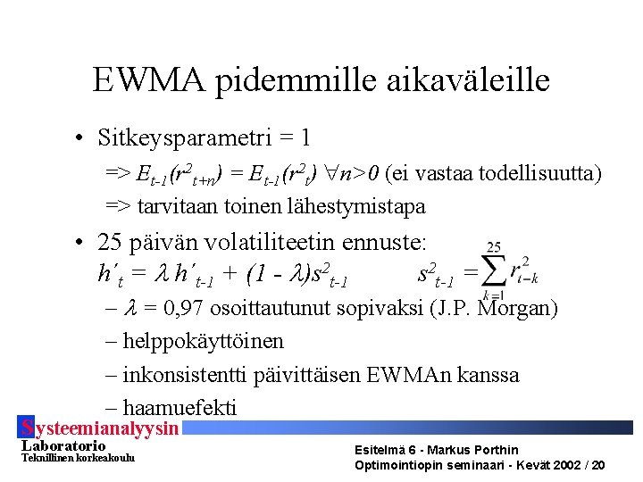 EWMA pidemmille aikaväleille • Sitkeysparametri = 1 => Et-1(r 2 t+n) = Et-1(r 2