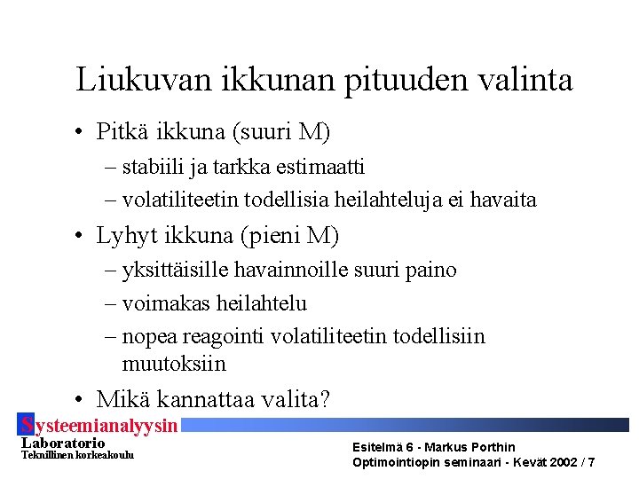 Liukuvan ikkunan pituuden valinta • Pitkä ikkuna (suuri M) – stabiili ja tarkka estimaatti