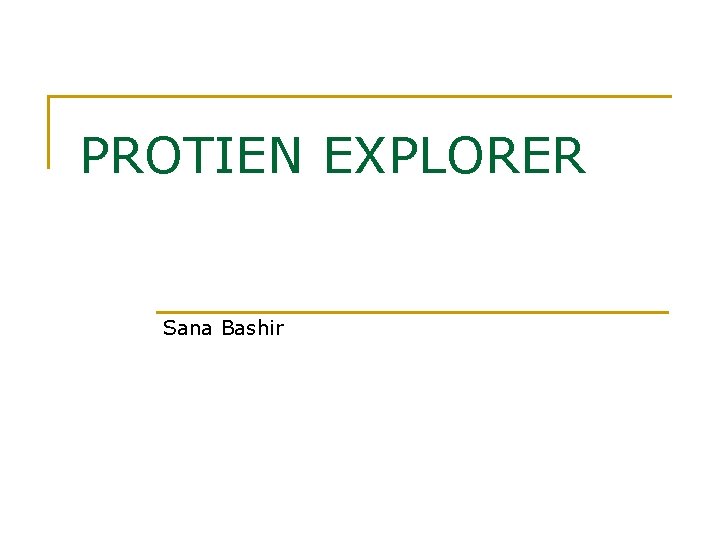 PROTIEN EXPLORER Sana Bashir 