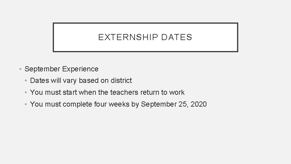 EXTERNSHIP DATES • September Experience • Dates will vary based on district • You