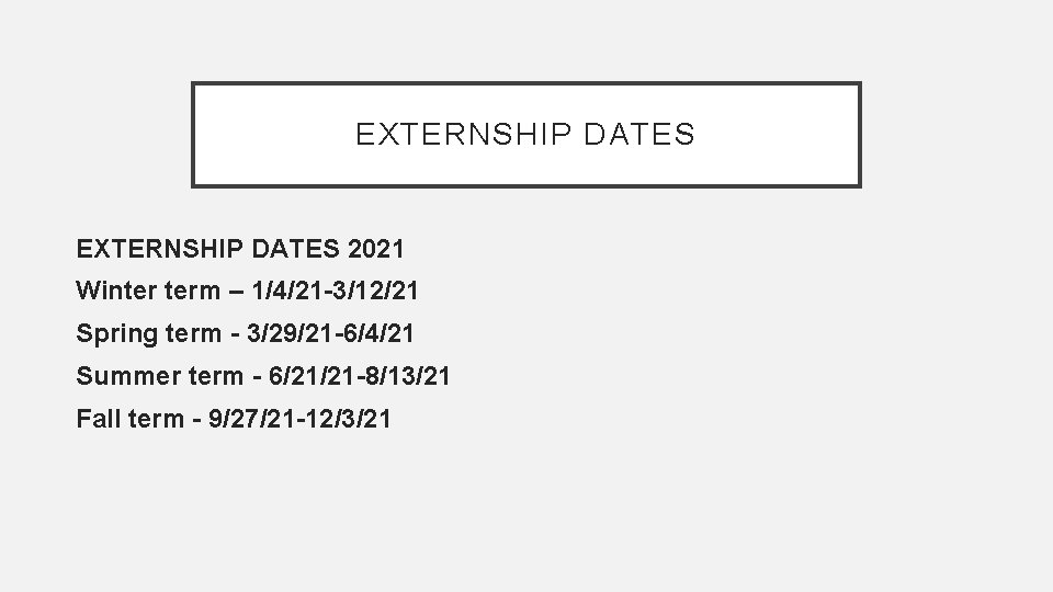 EXTERNSHIP DATES 2021 Winter term – 1/4/21 -3/12/21 Spring term - 3/29/21 -6/4/21 Summer
