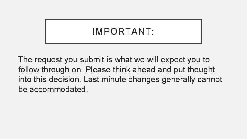 IMPORTANT: The request you submit is what we will expect you to follow through