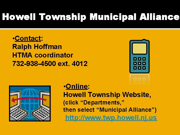 Howell Township Municipal Alliance • Contact: Ralph Hoffman HTMA coordinator 732 -938 -4500 ext.