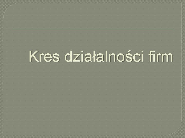 Kres działalności firm 