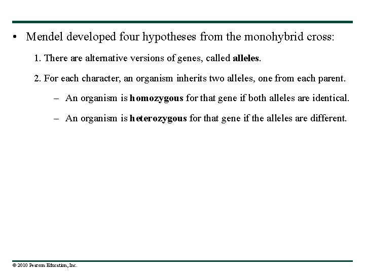  • Mendel developed four hypotheses from the monohybrid cross: 1. There alternative versions