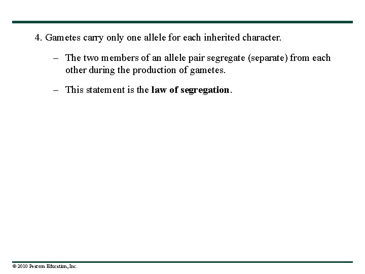 4. Gametes carry only one allele for each inherited character. – The two members