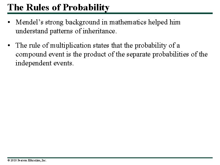 The Rules of Probability • Mendel’s strong background in mathematics helped him understand patterns