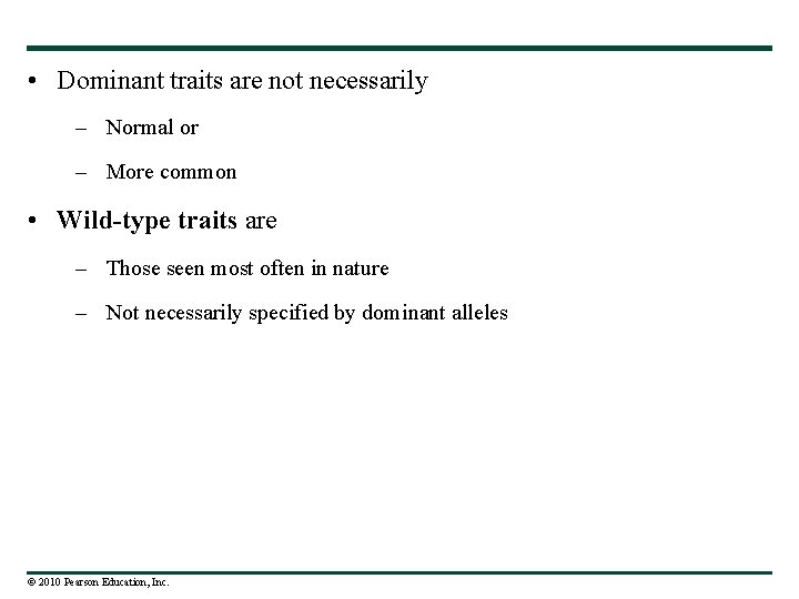  • Dominant traits are not necessarily – Normal or – More common •