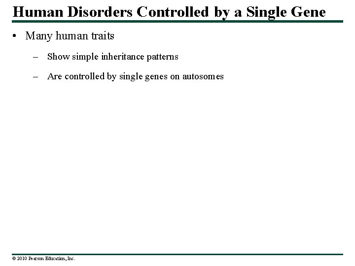 Human Disorders Controlled by a Single Gene • Many human traits – Show simple