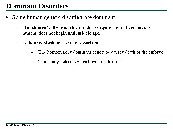 Dominant Disorders • Some human genetic disorders are dominant. – Huntington’s disease, which leads