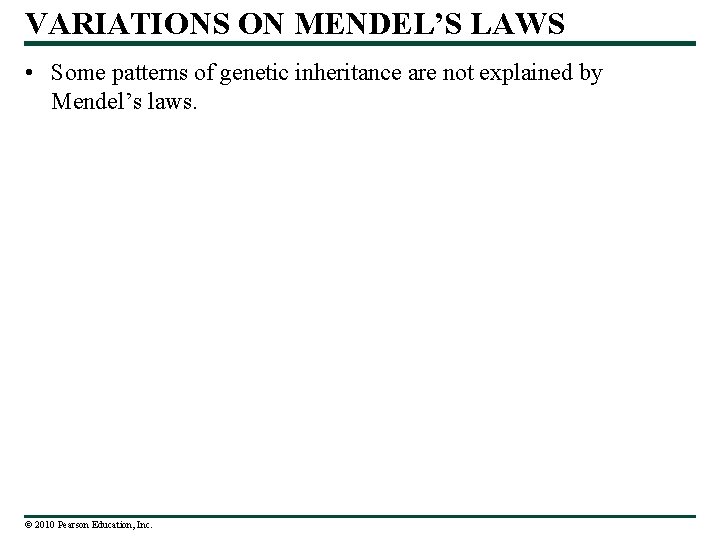 VARIATIONS ON MENDEL’S LAWS • Some patterns of genetic inheritance are not explained by
