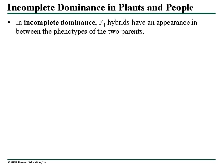 Incomplete Dominance in Plants and People • In incomplete dominance, F 1 hybrids have