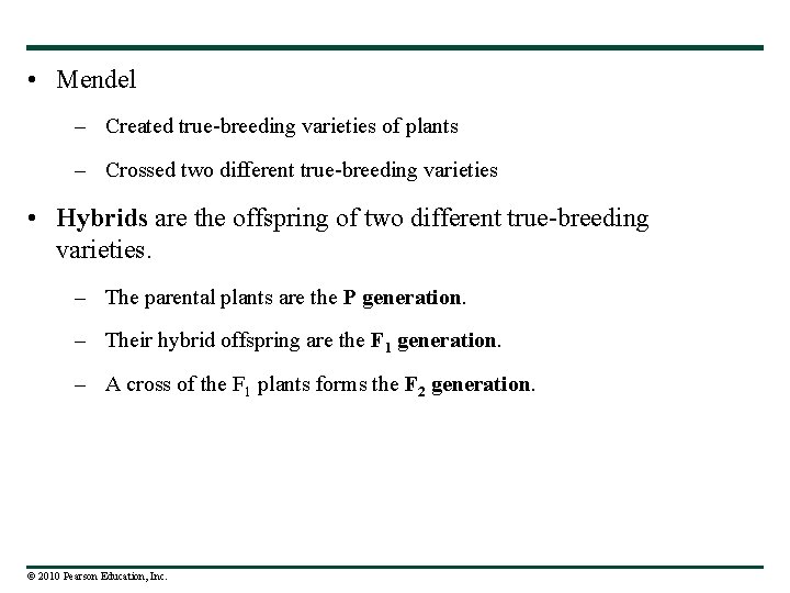  • Mendel – Created true-breeding varieties of plants – Crossed two different true-breeding