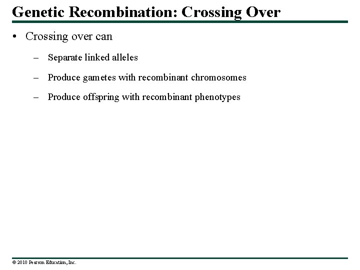 Genetic Recombination: Crossing Over • Crossing over can – Separate linked alleles – Produce