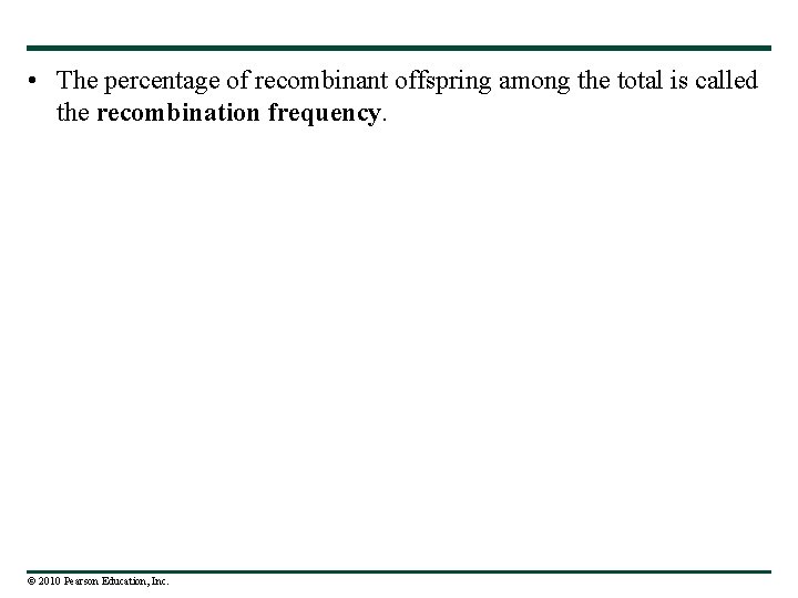  • The percentage of recombinant offspring among the total is called the recombination