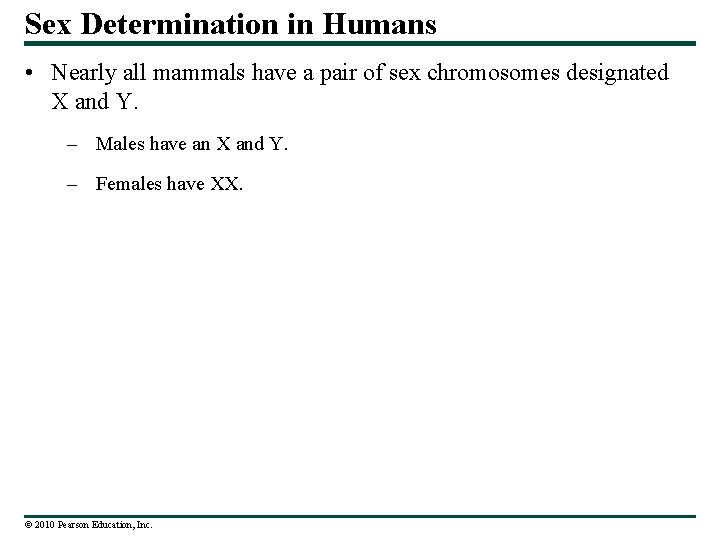 Sex Determination in Humans • Nearly all mammals have a pair of sex chromosomes