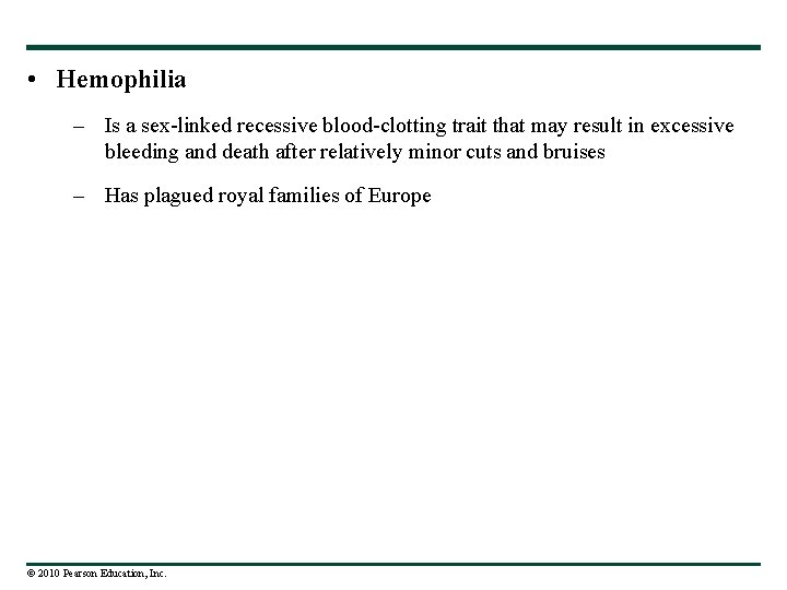  • Hemophilia – Is a sex-linked recessive blood-clotting trait that may result in