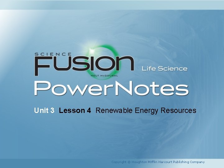 Unit 3 Lesson 4 Renewable Energy Resources Copyright © Houghton Mifflin Harcourt Publishing Company
