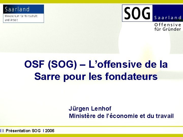 www. sog. saarland. de OSF (SOG) – L’offensive de la Sarre pour les fondateurs