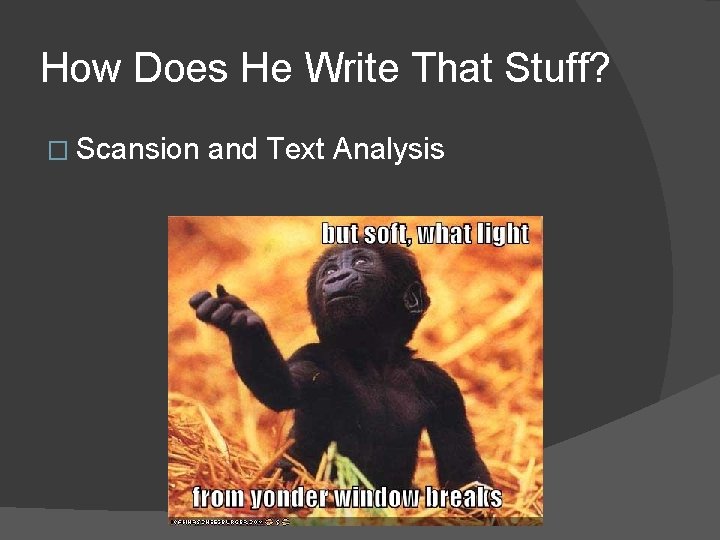 How Does He Write That Stuff? � Scansion and Text Analysis 