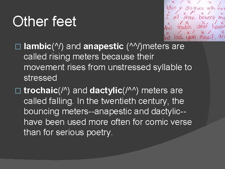 Other feet Iambic(^/) and anapestic (^^/)meters are called rising meters because their movement rises