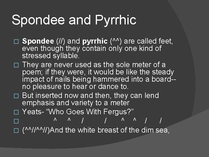 Spondee and Pyrrhic � � � Spondee (//) and pyrrhic (^^) are called feet,