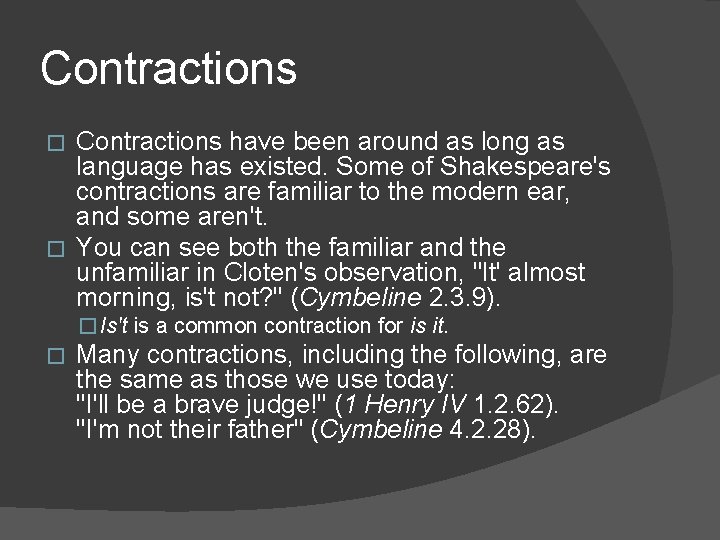Contractions have been around as long as language has existed. Some of Shakespeare's contractions
