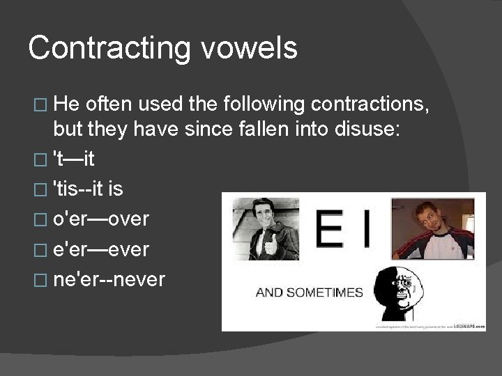 Contracting vowels � He often used the following contractions, but they have since fallen