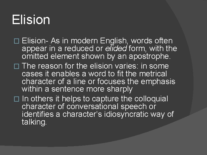 Elision- As in modern English, words often appear in a reduced or elided form,