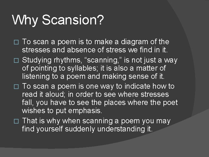 Why Scansion? To scan a poem is to make a diagram of the stresses