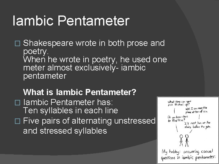 Iambic Pentameter � Shakespeare wrote in both prose and poetry. When he wrote in