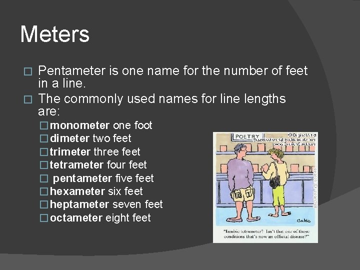 Meters Pentameter is one name for the number of feet in a line. �