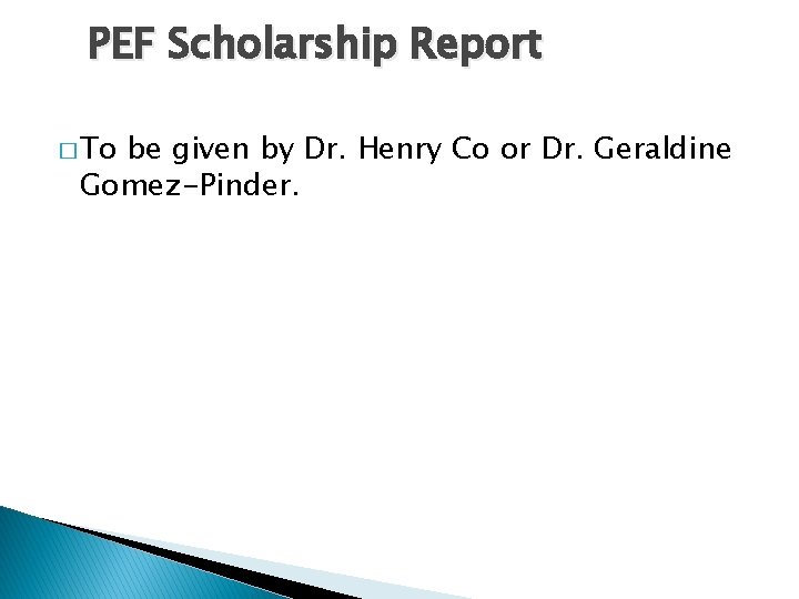 PEF Scholarship Report � To be given by Dr. Henry Co or Dr. Geraldine