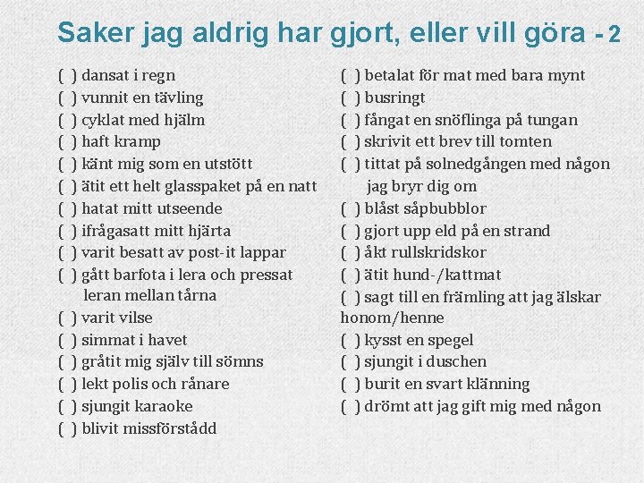 Saker jag aldrig har gjort, eller vill göra - 2 ( ( ( (