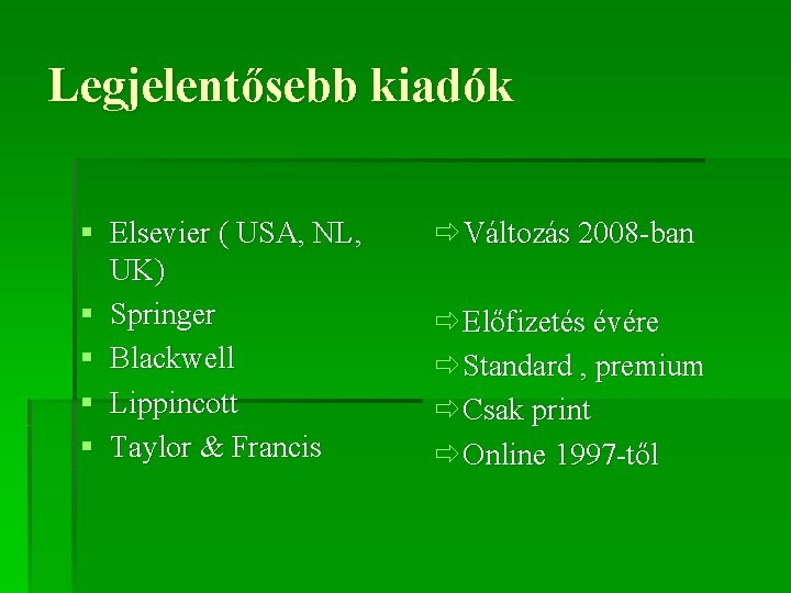 Legjelentősebb kiadók § Elsevier ( USA, NL, UK) § Springer § Blackwell § Lippincott