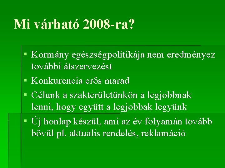 Mi várható 2008 -ra? § Kormány egészségpolitikája nem eredményez további átszervezést § Konkurencia erős