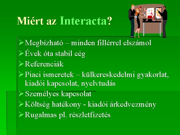 Miért az Interacta? Ø Megbízható – minden fillérrel elszámol Ø Évek óta stabil cég