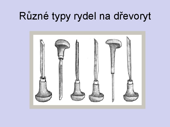 Různé typy rydel na dřevoryt 