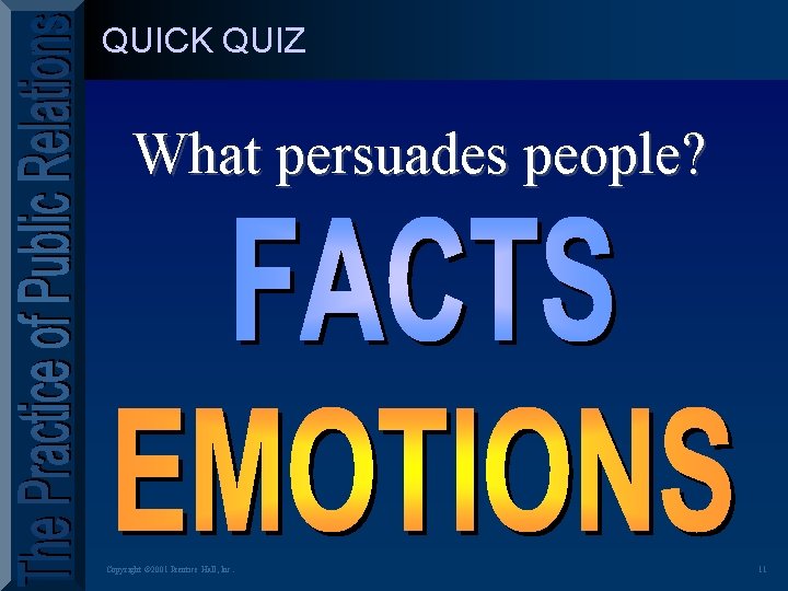 QUICK QUIZ What persuades people? Copyright © 2001 Prentice Hall, Inc. 11 