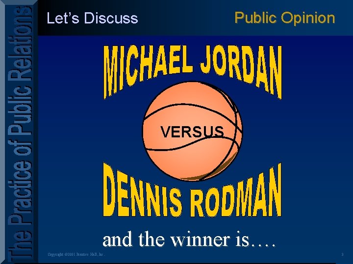 Public Opinion Let’s Discuss VERSUS and the winner is…. Copyright © 2001 Prentice Hall,