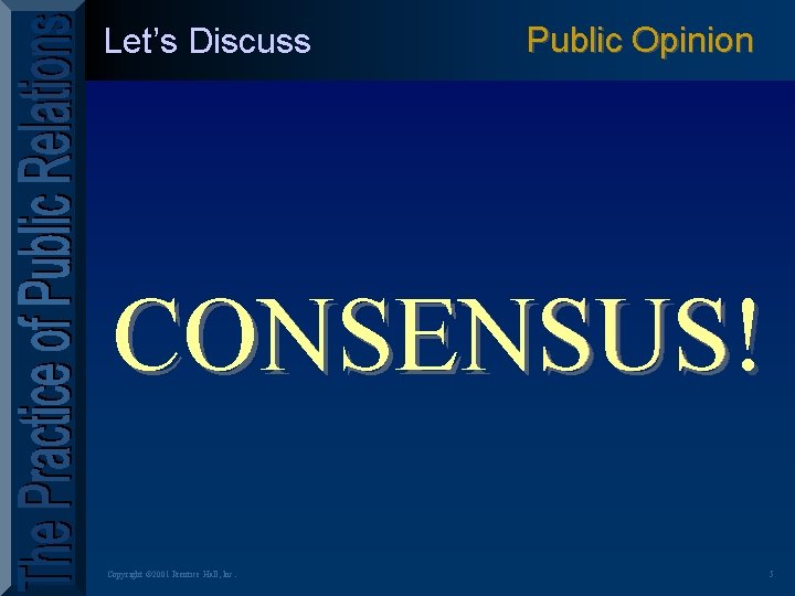Let’s Discuss Public Opinion SUS CONSENSUS! CON SENSUS SEN Copyright © 2001 Prentice Hall,