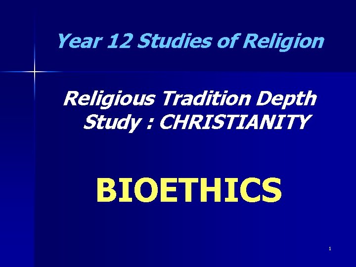 Year 12 Studies of Religion Religious Tradition Depth Study : CHRISTIANITY BIOETHICS 1 