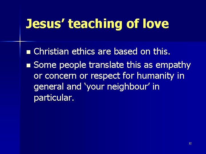 Jesus’ teaching of love Christian ethics are based on this. n Some people translate