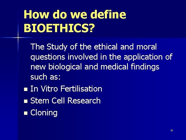 How do we define BIOETHICS? The Study of the ethical and moral questions involved