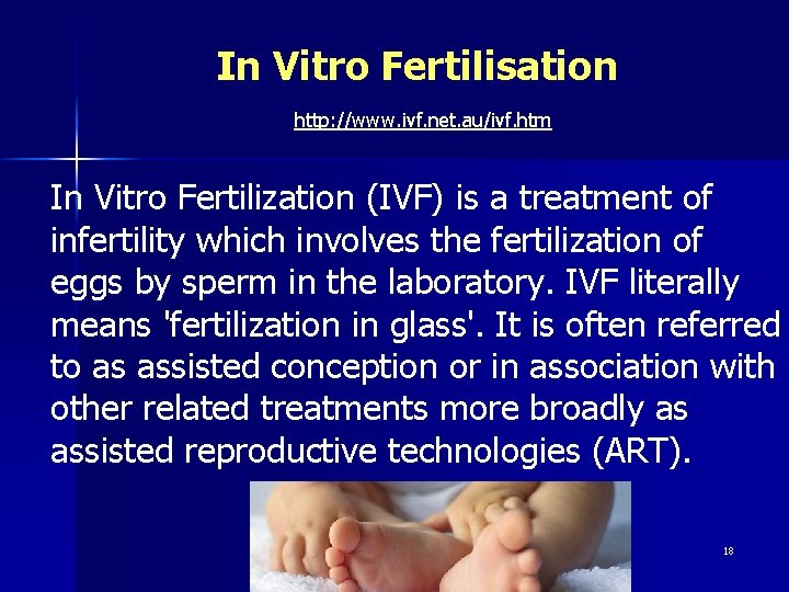 In Vitro Fertilisation http: //www. ivf. net. au/ivf. htm In Vitro Fertilization (IVF) is