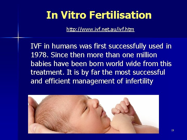 In Vitro Fertilisation http: //www. ivf. net. au/ivf. htm IVF in humans was first