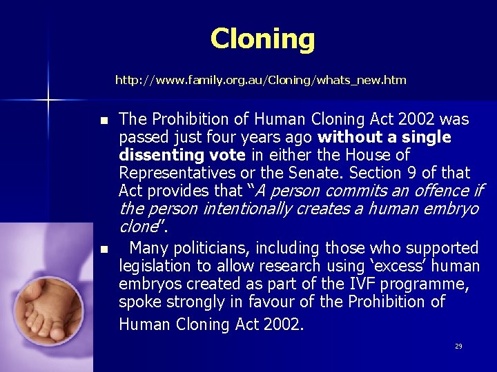 Cloning http: //www. family. org. au/Cloning/whats_new. htm n The Prohibition of Human Cloning Act