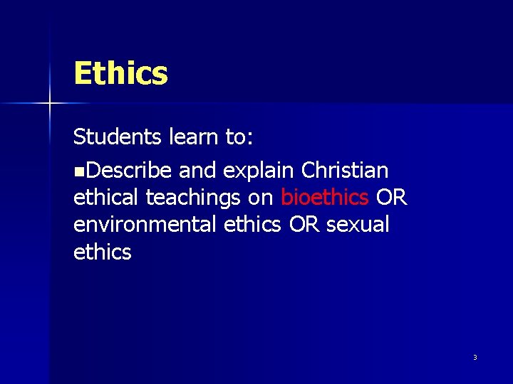 Ethics Students learn to: n. Describe and explain Christian ethical teachings on bioethics OR