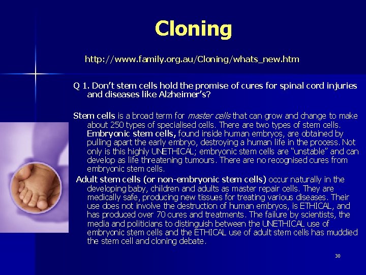 Cloning http: //www. family. org. au/Cloning/whats_new. htm Q 1. Don’t stem cells hold the